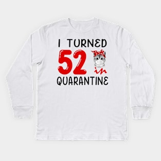 I Turned 52 In Quarantine Funny Cat Facemask Kids Long Sleeve T-Shirt